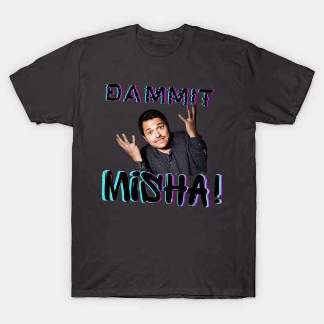 Dammit Misha! T-Shirt by YukiRozen